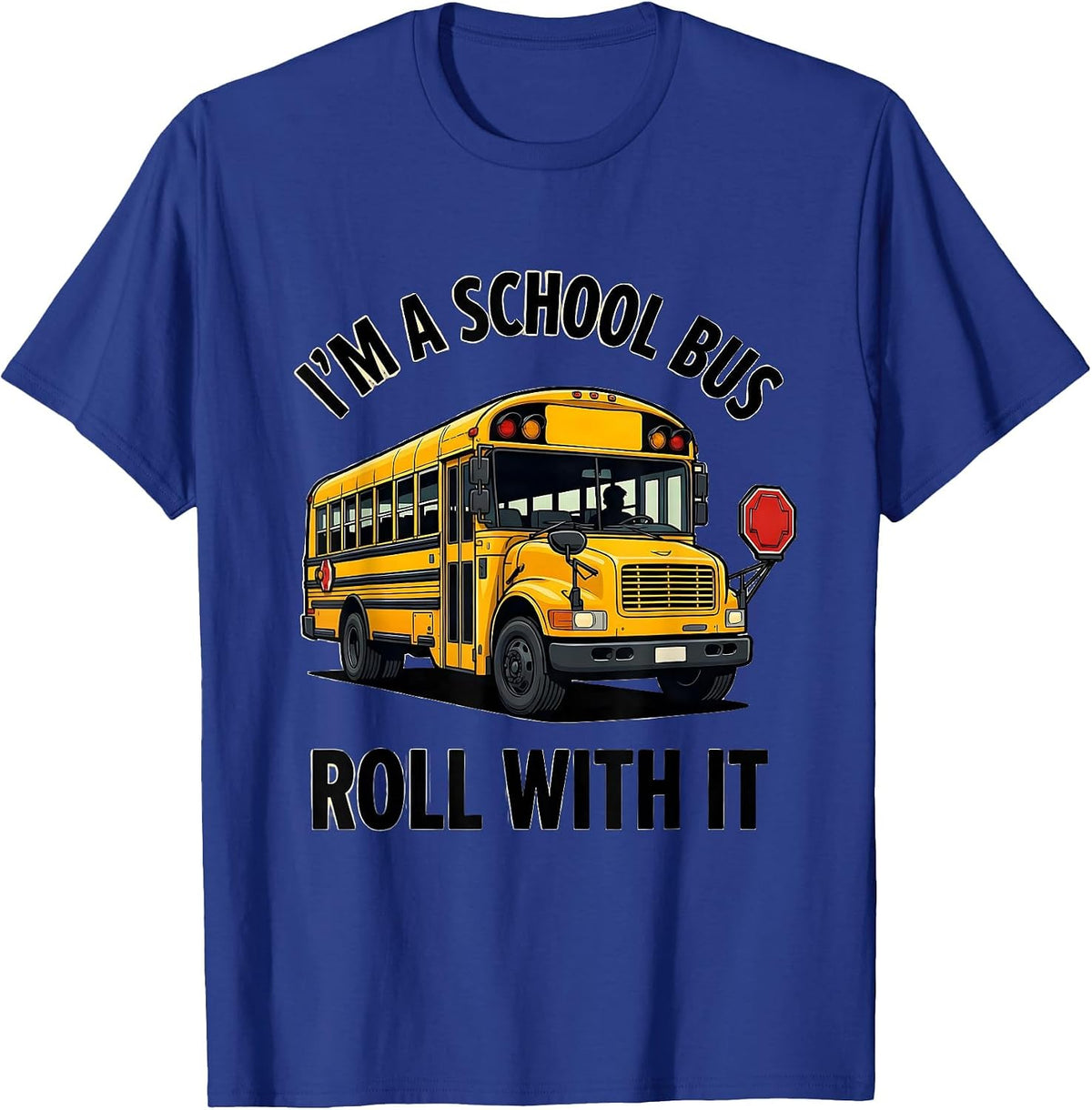 I'm A School Bus Roll With It Funny School Bus Driver T-Shirt - Royal Blue