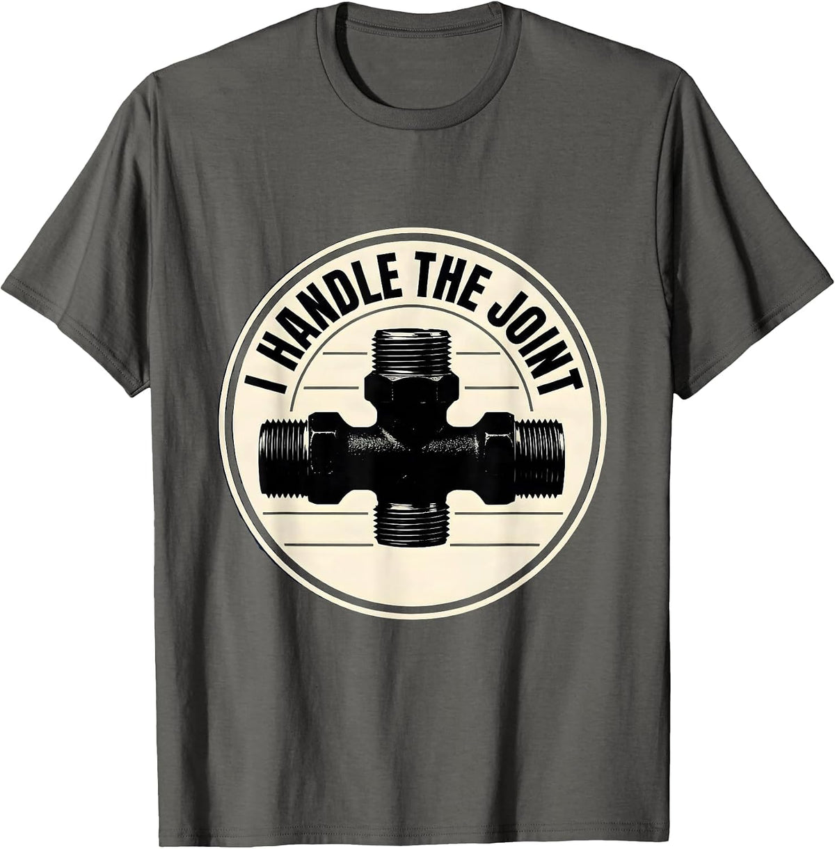 I Handle The Joint Funny Plumber Pipefitter Occupational T-Shirt - Asphalt Grey