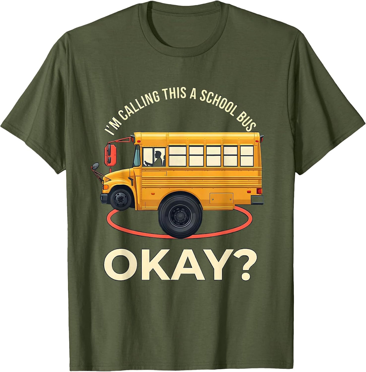 I'm Calling This A School Bus, Okay? Funny Halloween Costume T-Shirt - Olive Green