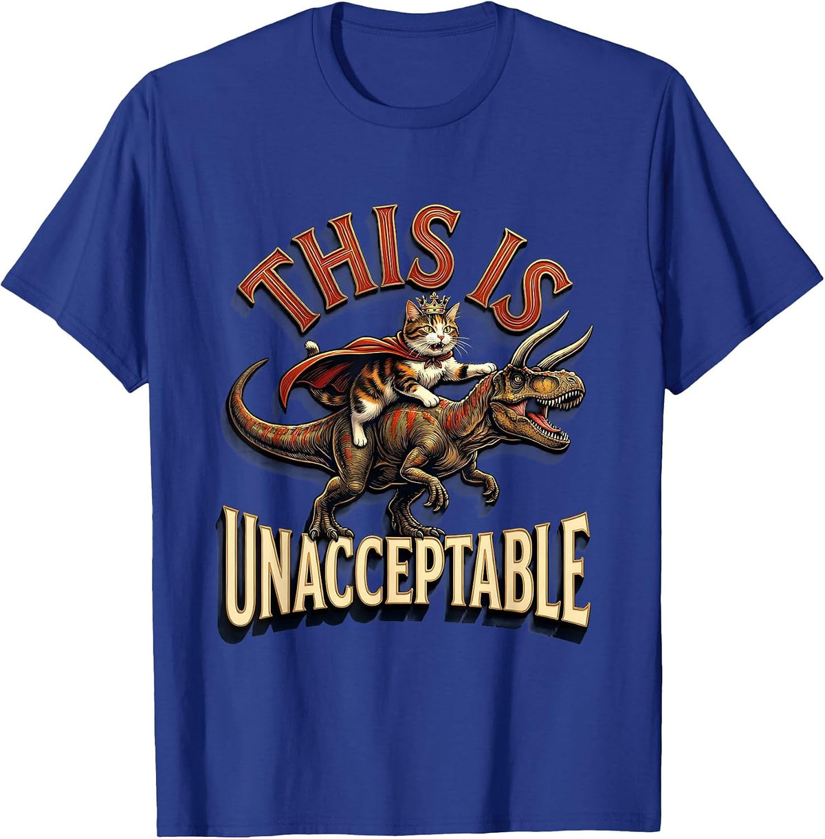 This Is Unacceptable Funny Crowned Cat Riding Dinosaur Meme T-Shirt - Royal Blue