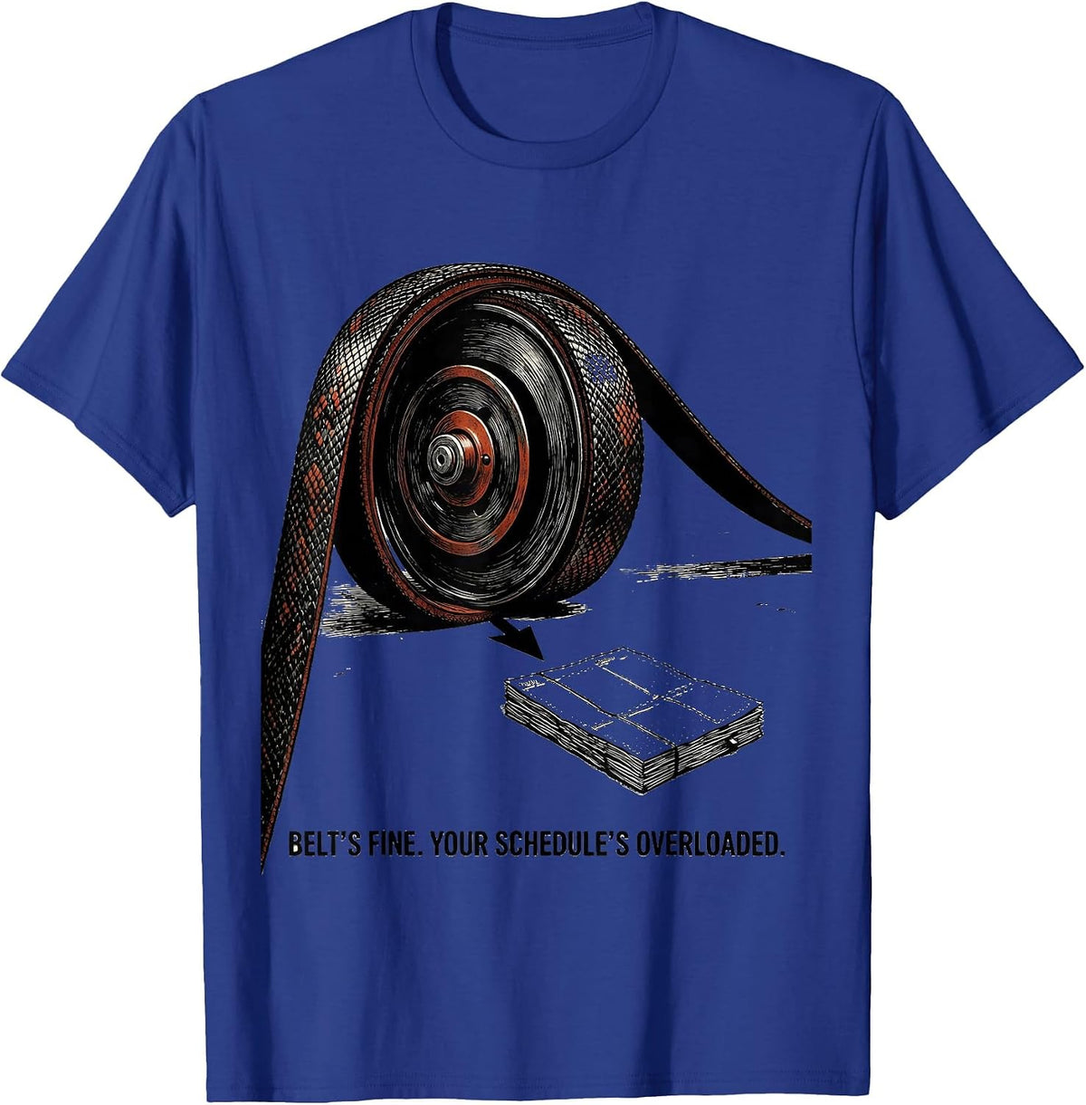 Belt's Fine Your Schedule's Overloaded Funny Mechanic T-Shirt - Royal Blue