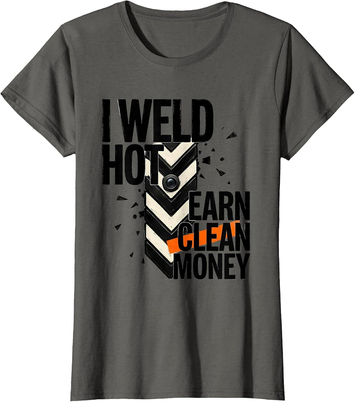 Women's I Weld Hot, Earn Clean Money Funny Welder Metal Worker Gift T-Shirt - Asphalt Grey