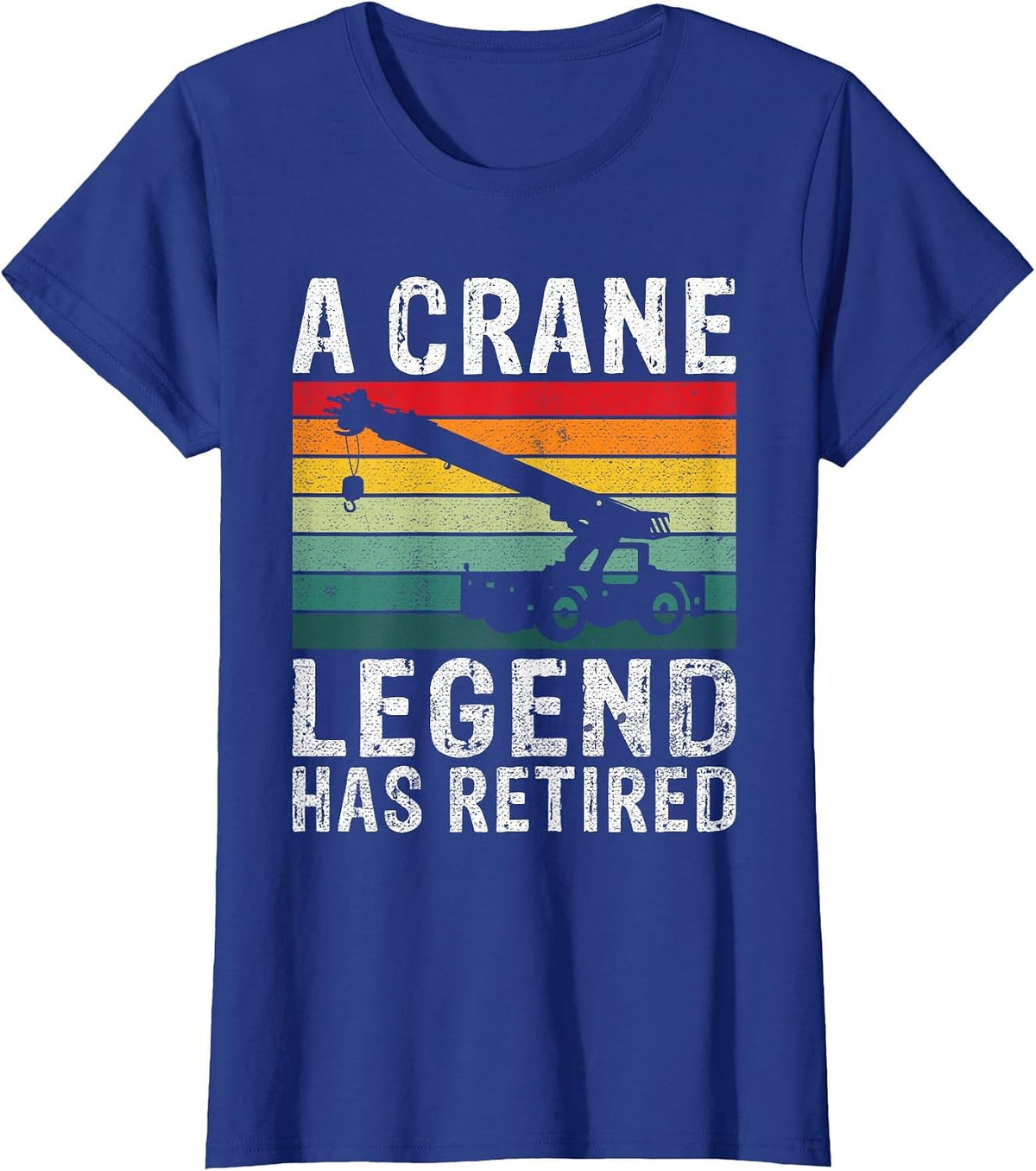A Crane Legend has Retired Crane Operator T-Shirt - Royal Blue