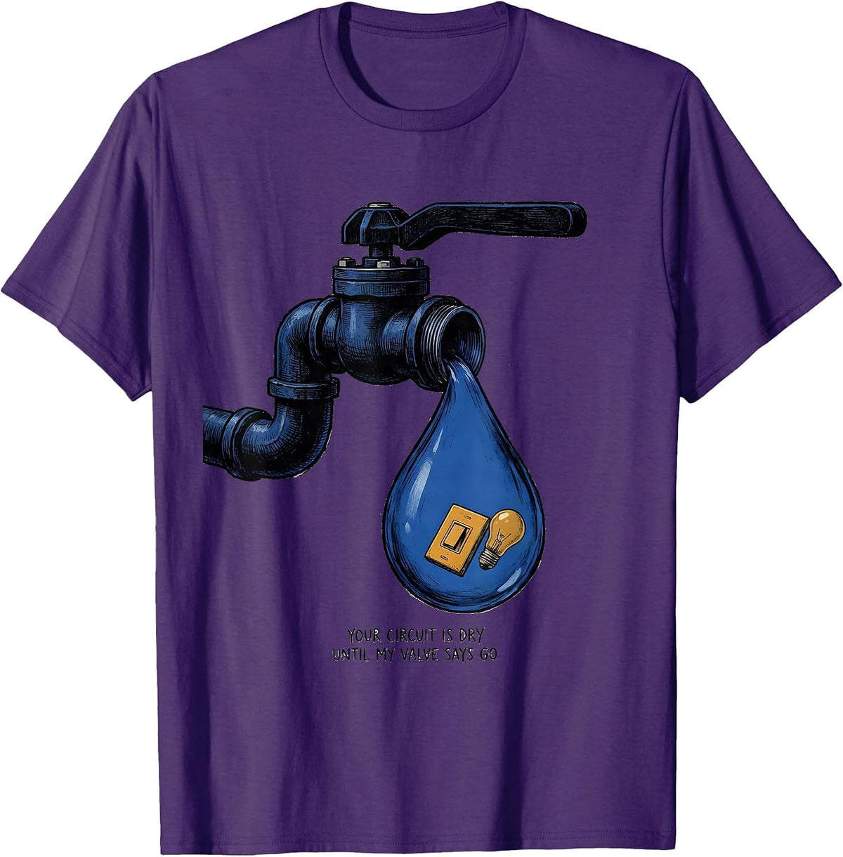 Men's Your Circuit Is Dry Until My Valve Says Go Funny Plumber T-Shirt - Purple