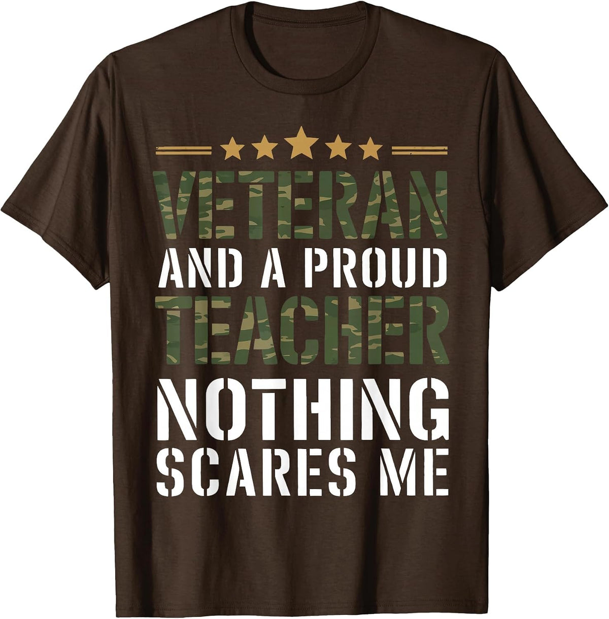 Veteran and a Proud Teacher Nothing Scares Me Camo Military T-Shirt - Brown