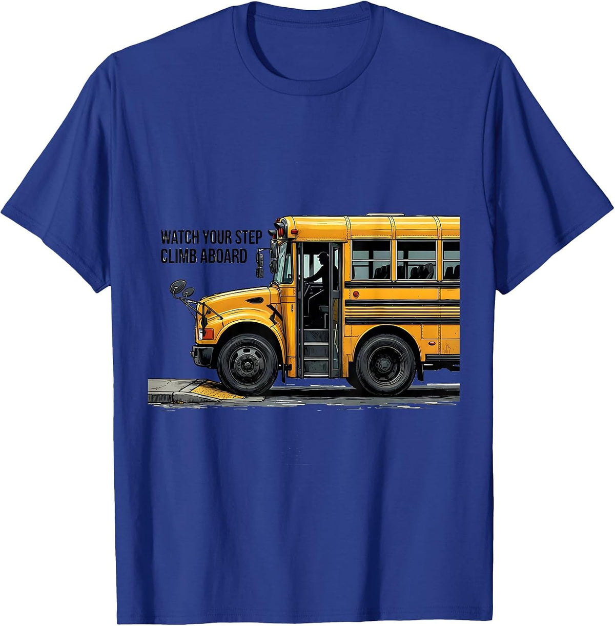 Watch Your Step Climb Aboard Funny School Bus Driver T-Shirt - Royal Blue