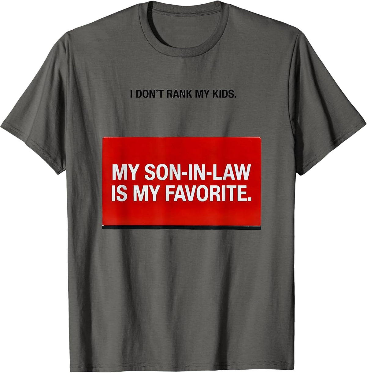 Men's I Don't Rank My Kids My Son-In-Law Is My Favorite Humor T-Shirt - Asphalt Grey