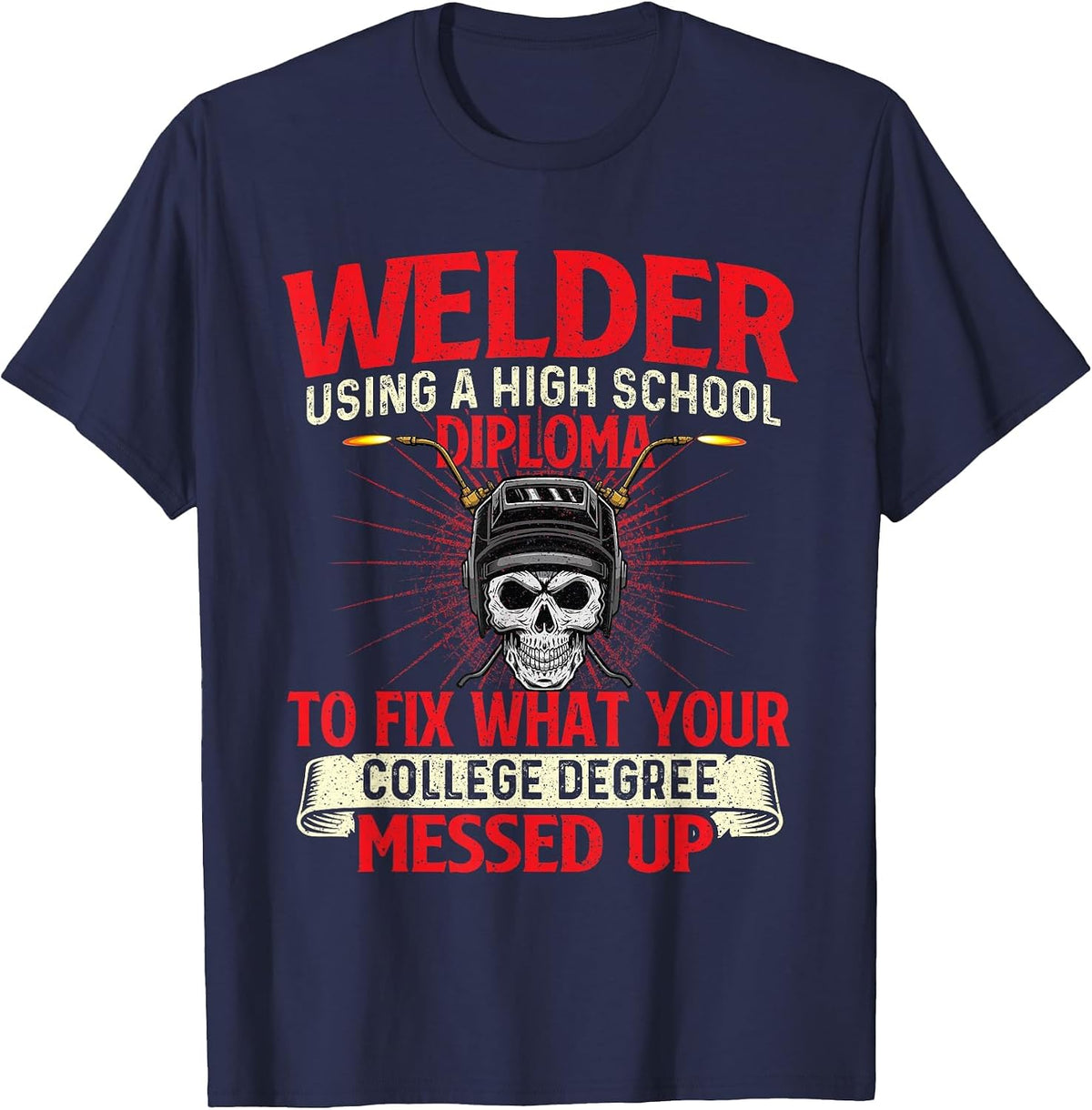 Welder Using A High School Diploma - Weld Welding Ironworker T-Shirt - Navy Blue