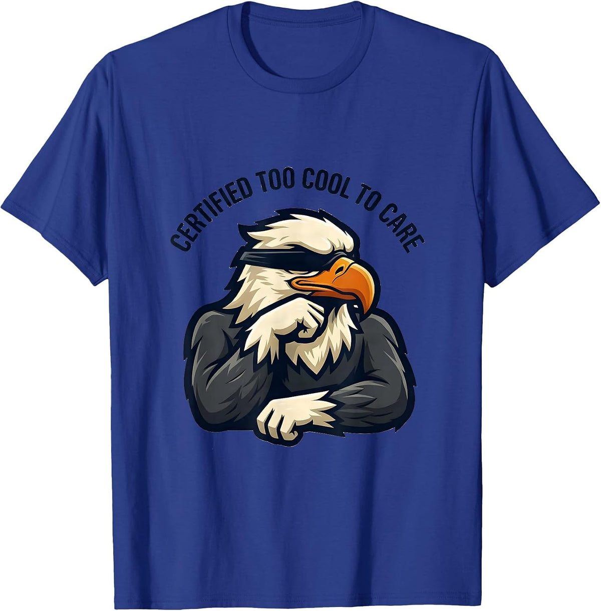 Certified Too Cool To Care Funny Bald Eagle Mascot Humor T-Shirt - Royal Blue