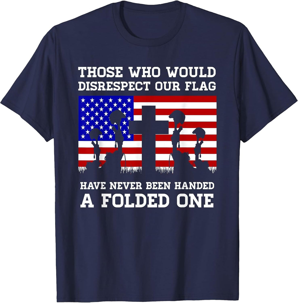 Those Who Disrespect Our Flag - Memorial Day Shirt T-Shirt - Navy Blue