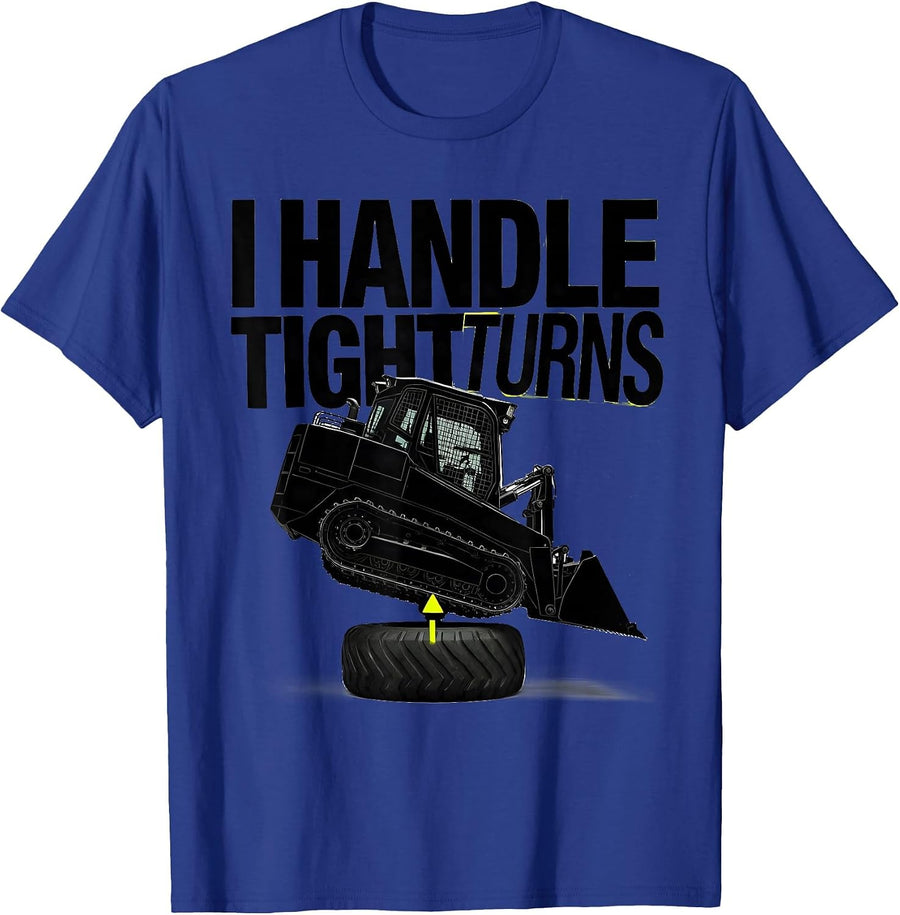 I Handle Tight Turns Funny Skid Steer Operator Humor T-Shirt - Royal Blue