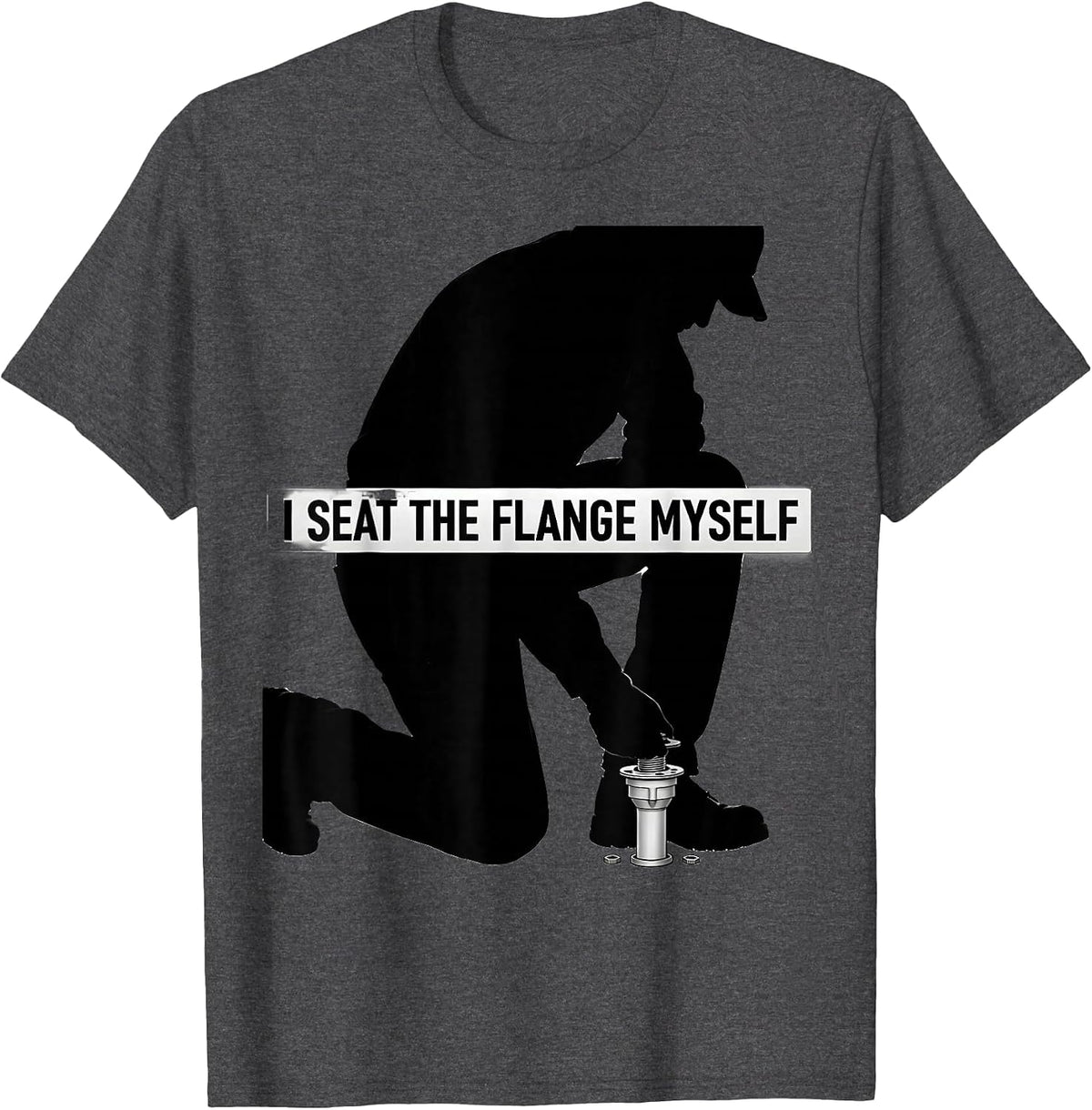 Men's I Seat The Flange Myself Funny Plumber Pipefitter T-Shirt - Dark Heather Grey