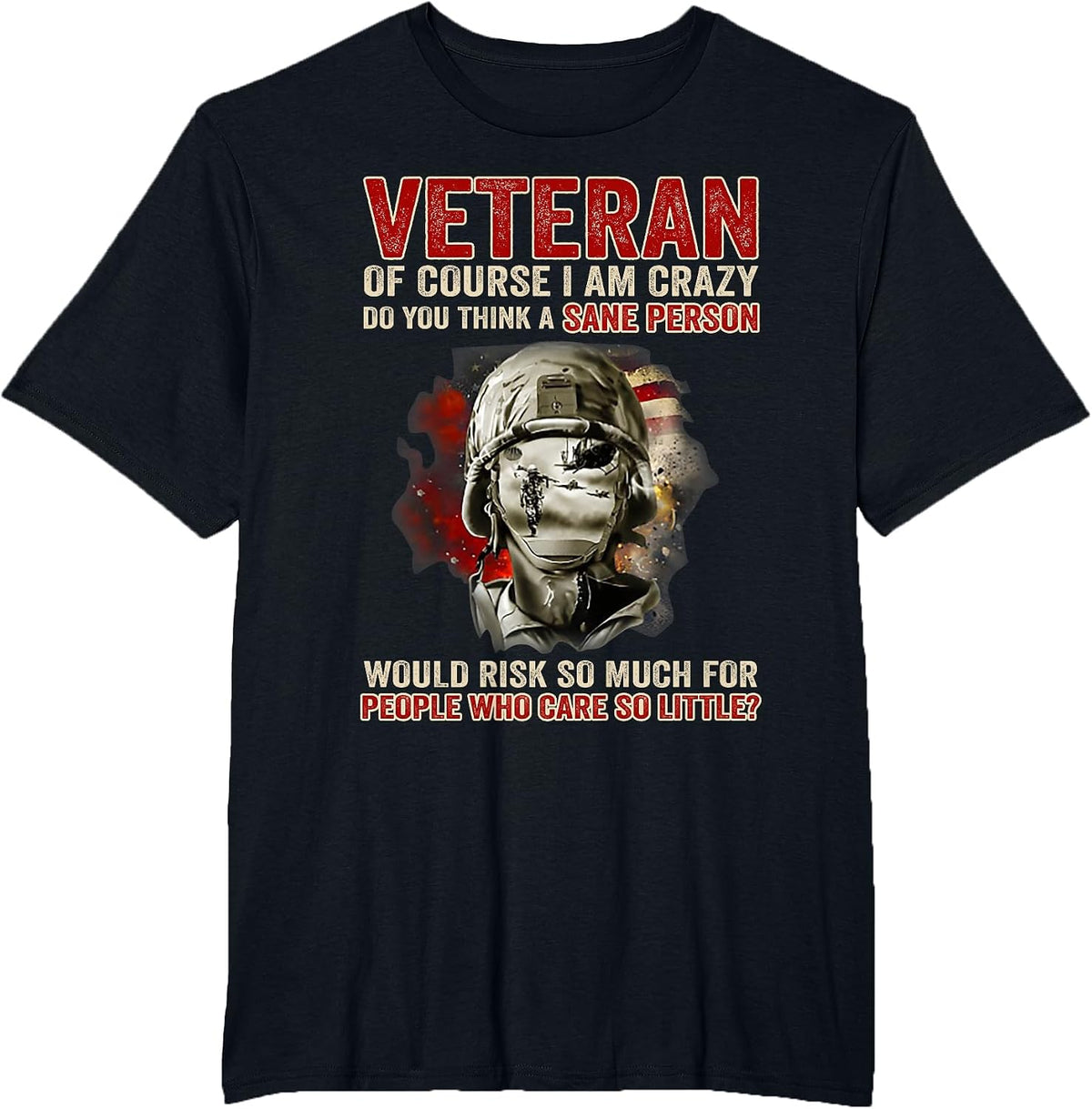 Veteran of Course I Am Crazy Do You Think A Sane Person T-Shirt - Black