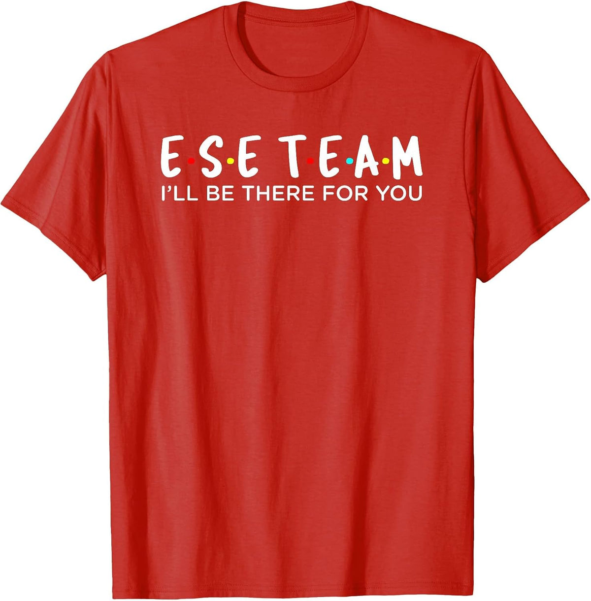 ESE Team I'll Be There for You Design T-Shirt - Red