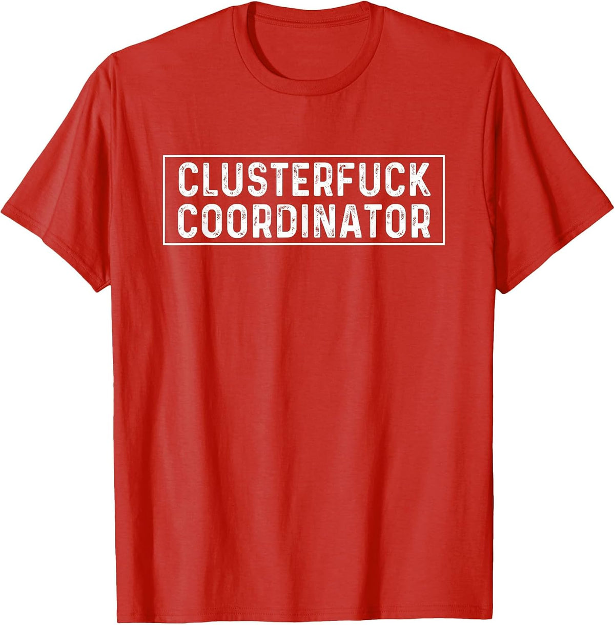 Clusterfuck Coordinator Boss Manager Chaos Problem T-Shirt - Red