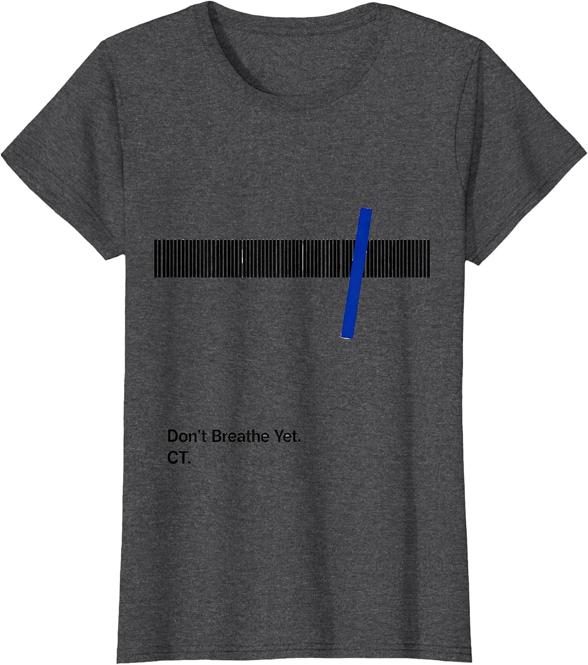 Women's Don't Breathe Yet CT Radiology Tech X-ray Tech Humor T-Shirt - Dark Heather Grey