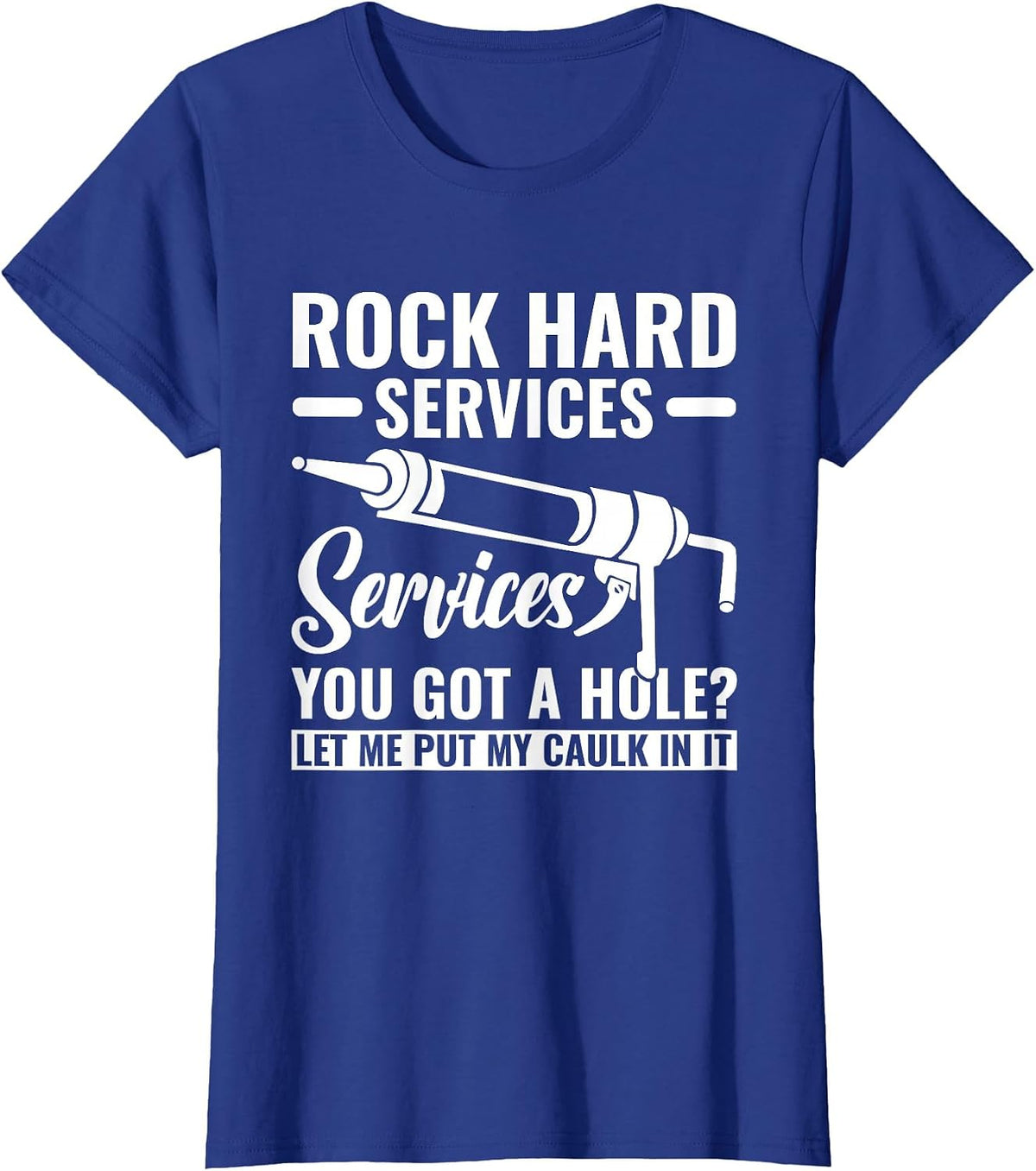 Funny Rock Hard Caulking Services Caulker Caulking T-Shirt - Royal Blue