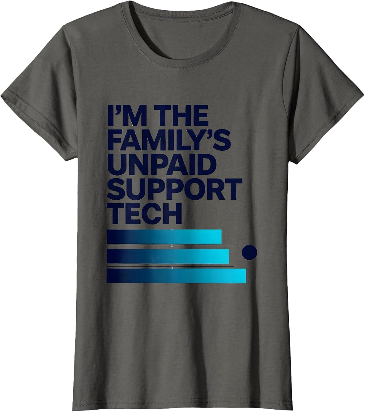 Women's I'm The Family's Unpaid Support Tech Funny IT Humor Gift T-Shirt - Asphalt Grey