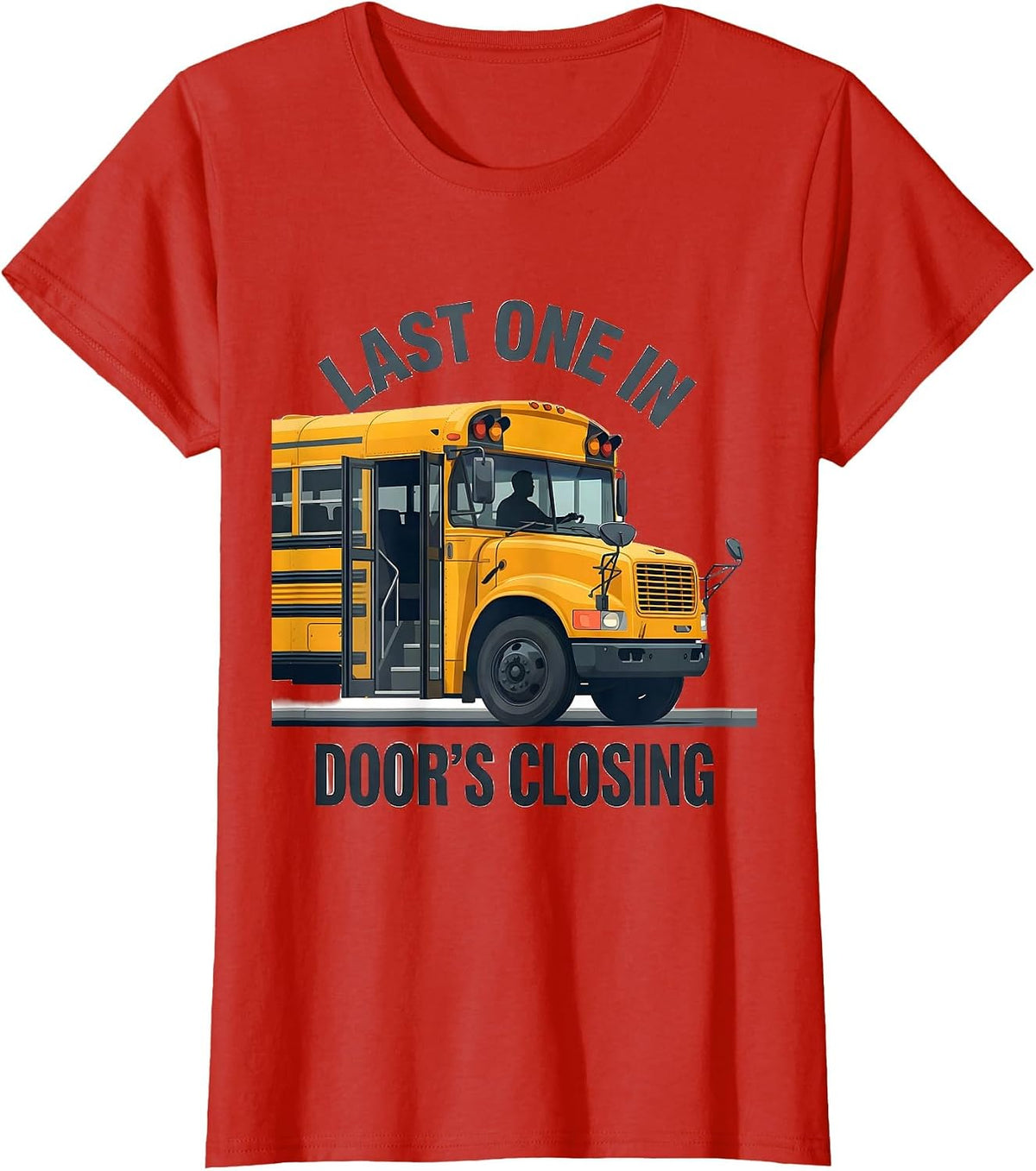 Last One In, Door's Closing Funny School Bus Driver T-Shirt - Red