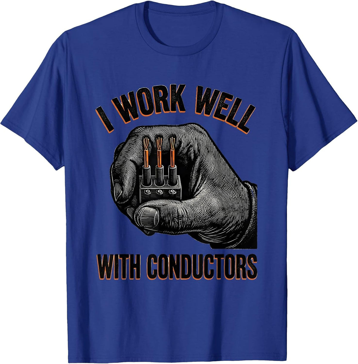 I Work Well With Conductors Funny Electrician Lineman T-Shirt - Royal Blue