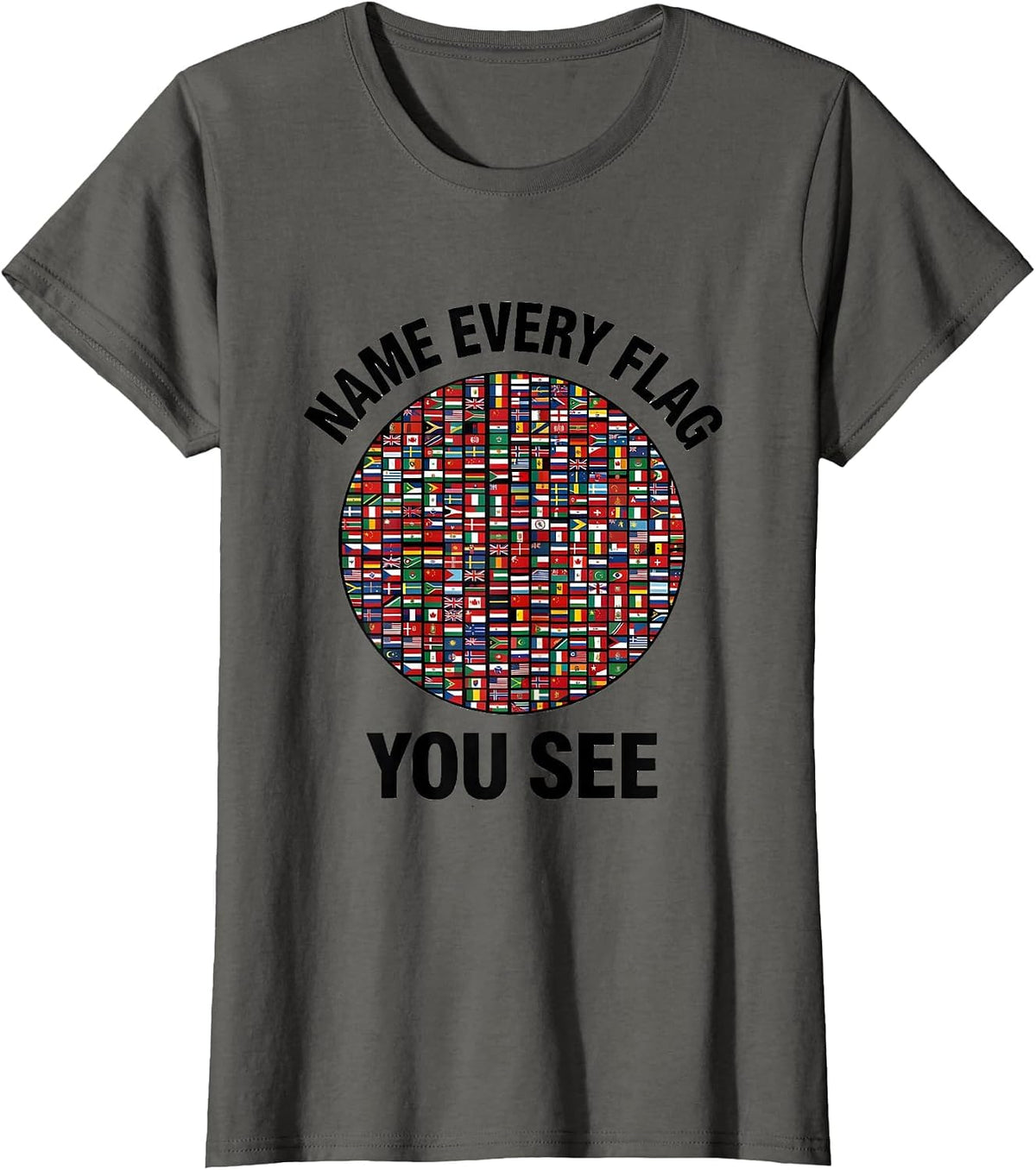 Women's Name Every Flag You See Geography Lover Travel Enthusiast T-Shirt - Asphalt Grey