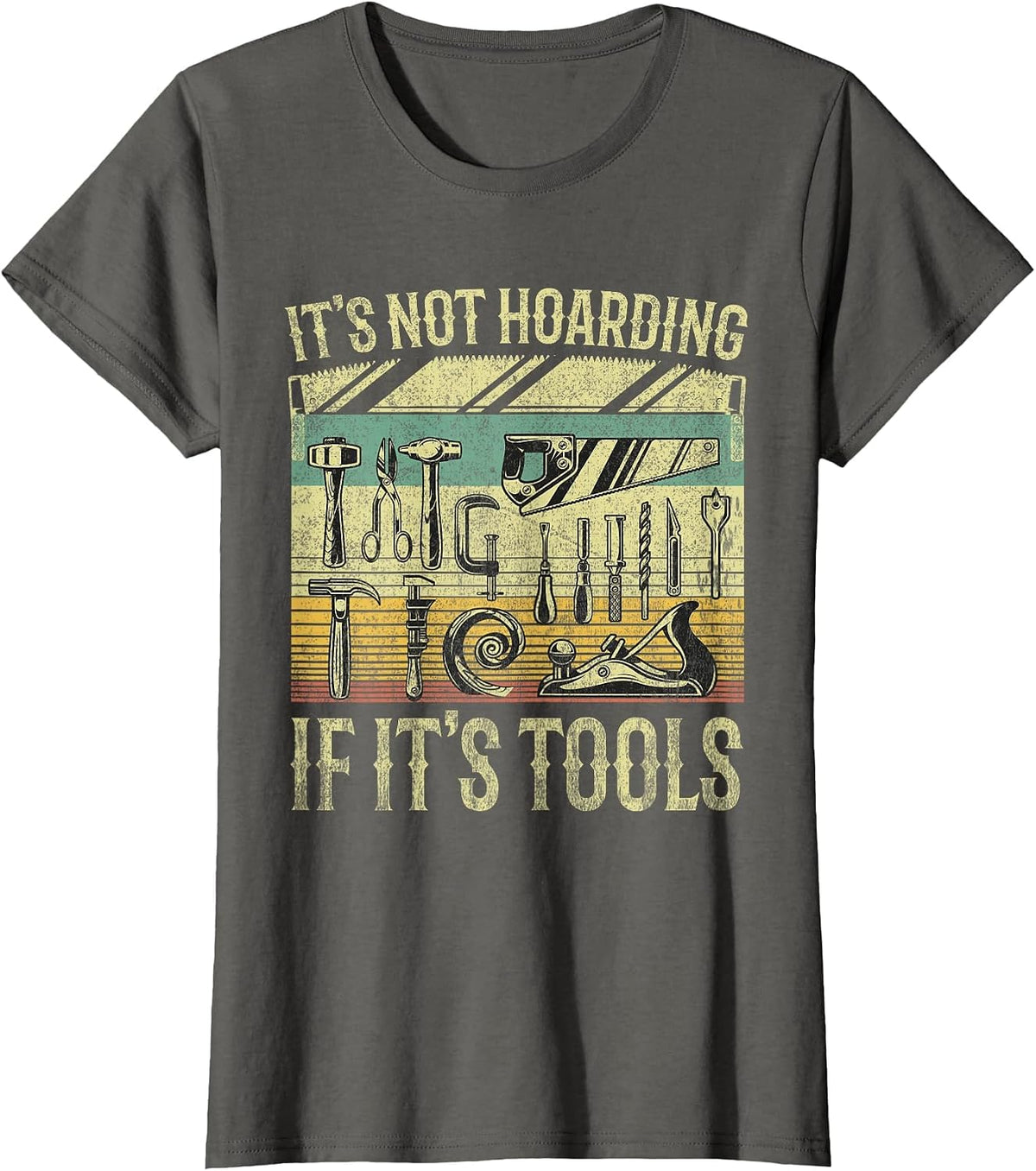 It's Not Hoarding If It's Tools Funny Woodworker Collector T-Shirt - Asphalt Grey