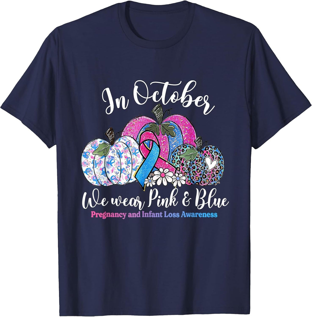 in October Wear Pink & Blue Pregnancy Infant Loss Awareness T-Shirt - Navy Blue