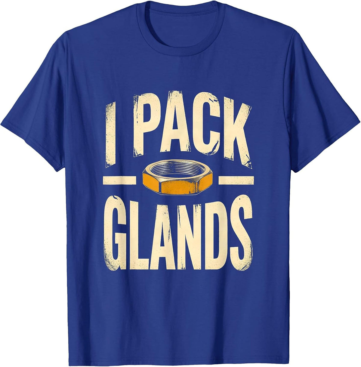 I Pack Glands Funny Plumber Dad Pipefitter Steamfitter Gift T-Shirt - Royal Blue