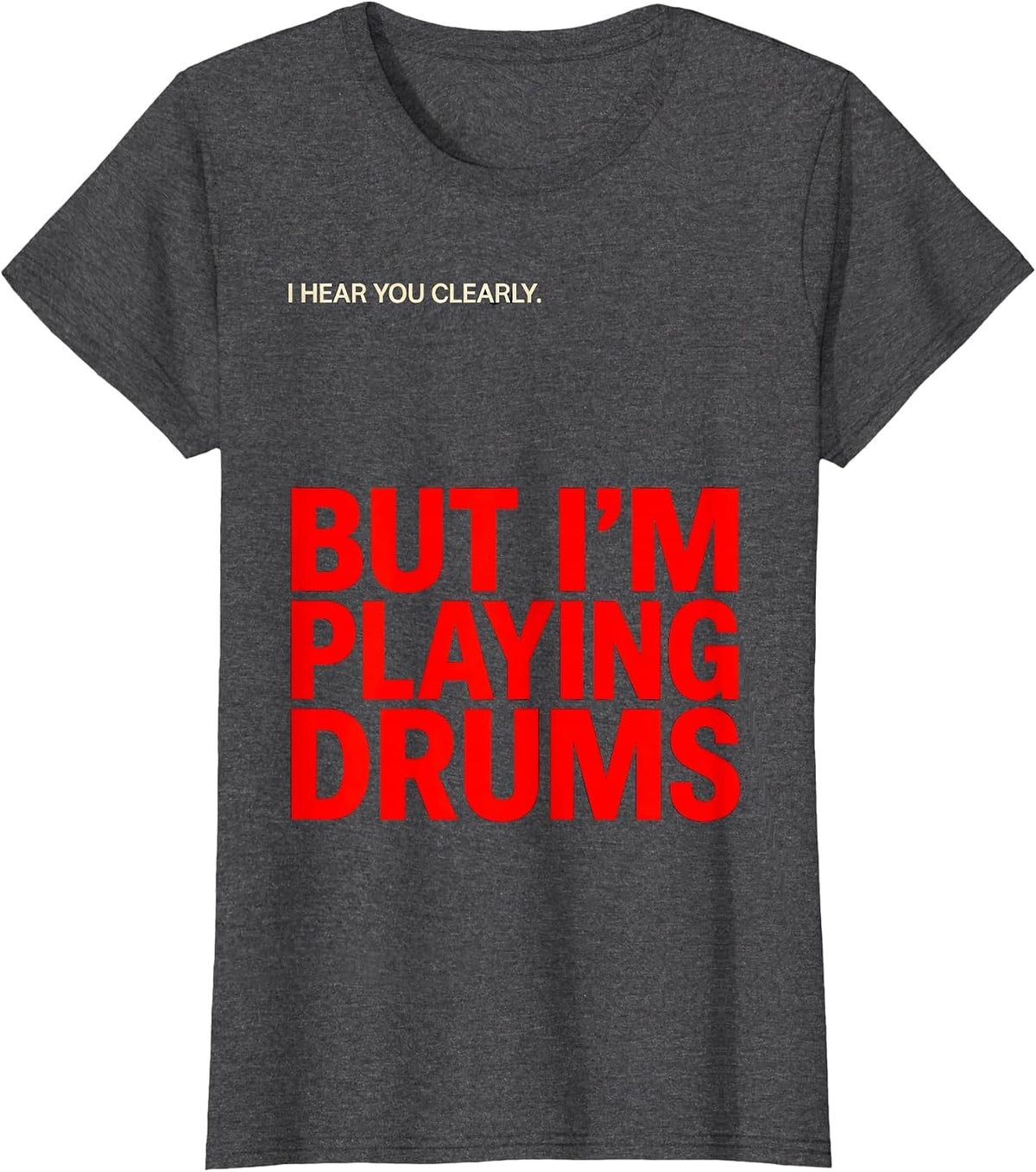 Women's I Hear You Clearly, But I'm Playing Drums Funny Drummer T-Shirt - Dark Heather Grey