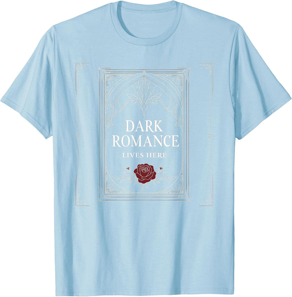 Dark Romance Lives Here Gothic Design for Women T-Shirt - Baby Blue