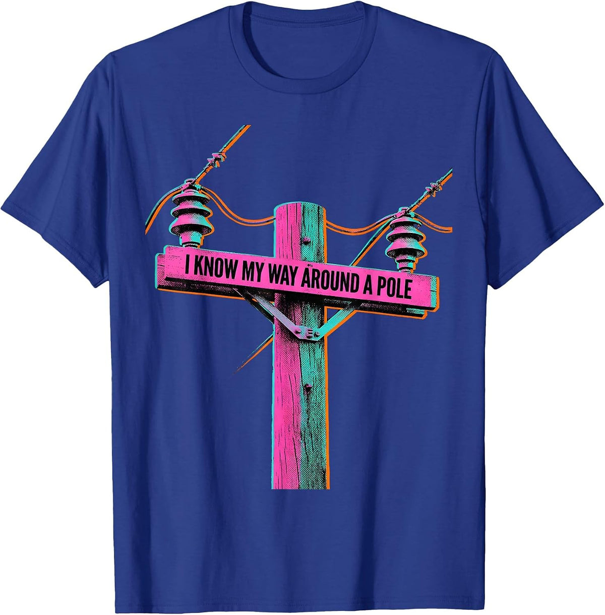Men's I Know My Way Around A Pole Funny Electrician Lineman T-Shirt - Royal Blue