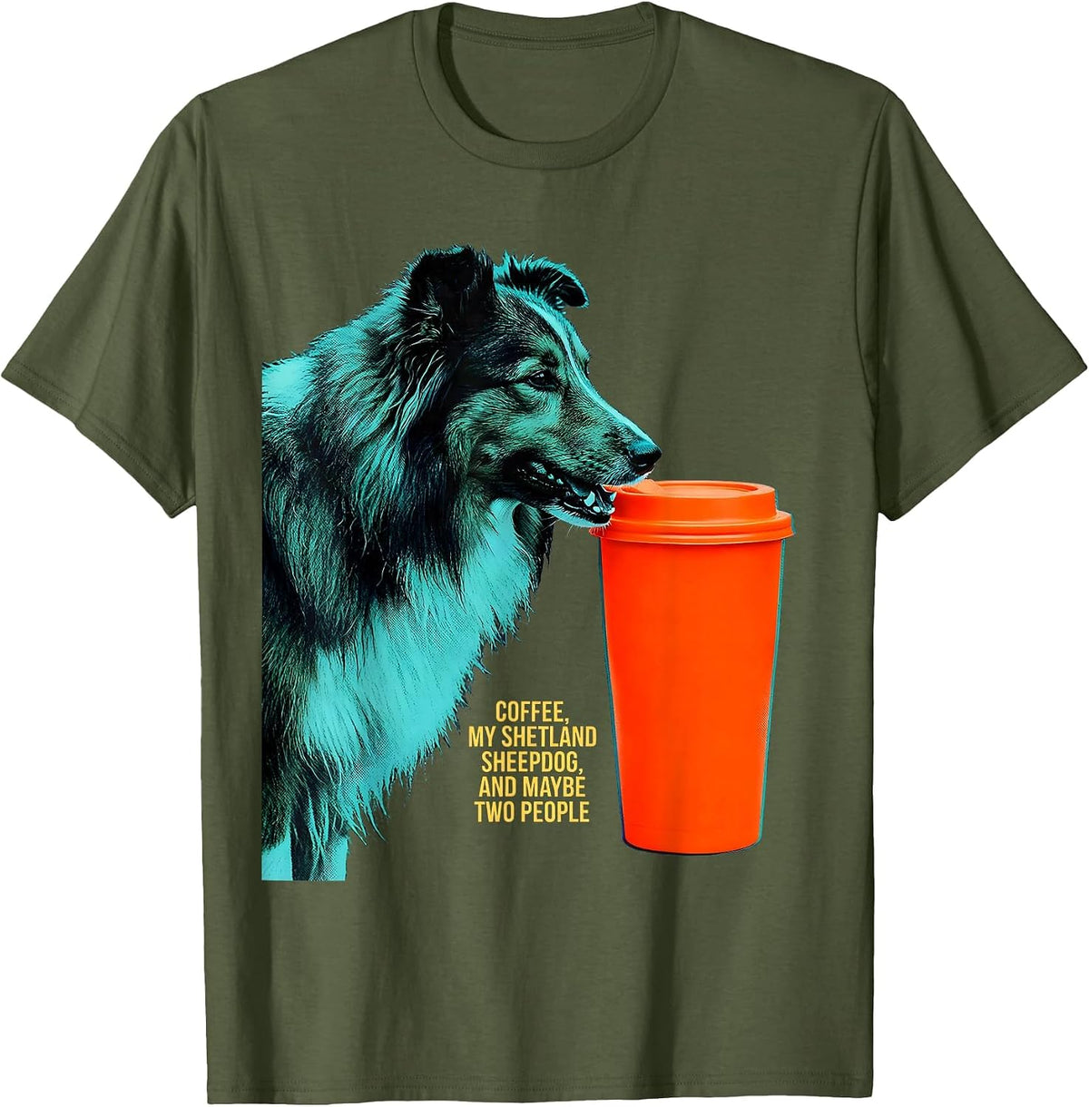 Men's Coffee, My Shetland Sheepdog, And Maybe Two People Funny T-Shirt - Olive Green