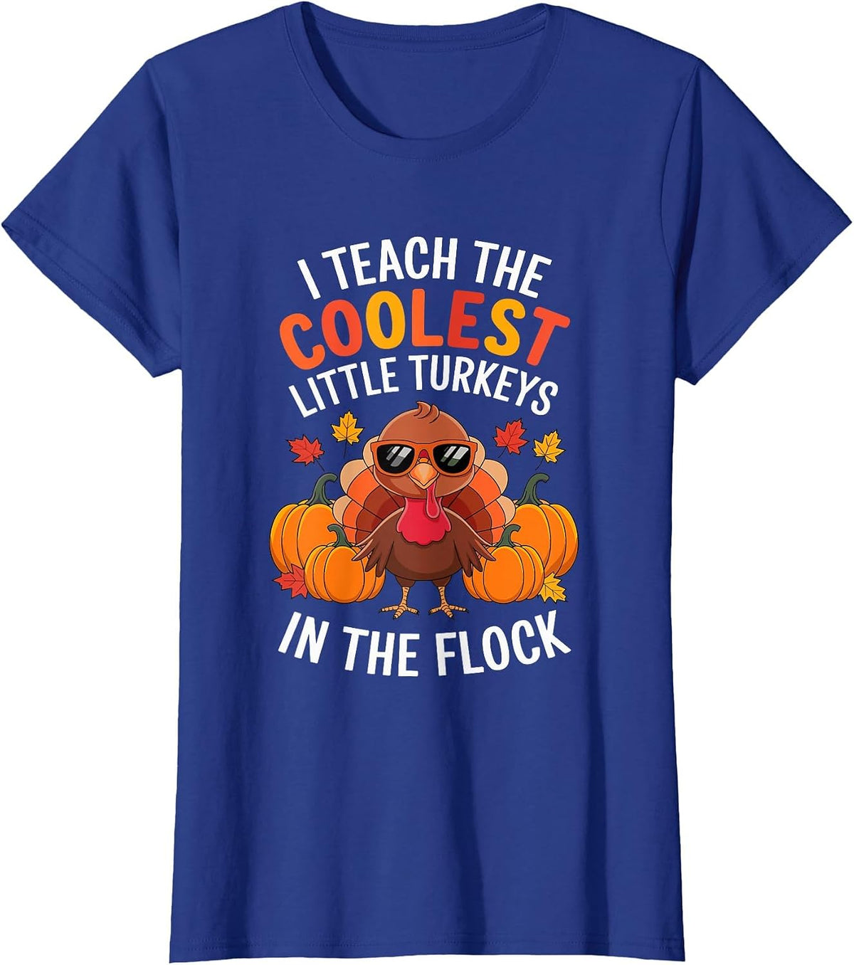 I Teach Coolest Turkeys in The Flock Teachers Thanksgiving T-Shirt - Royal Blue