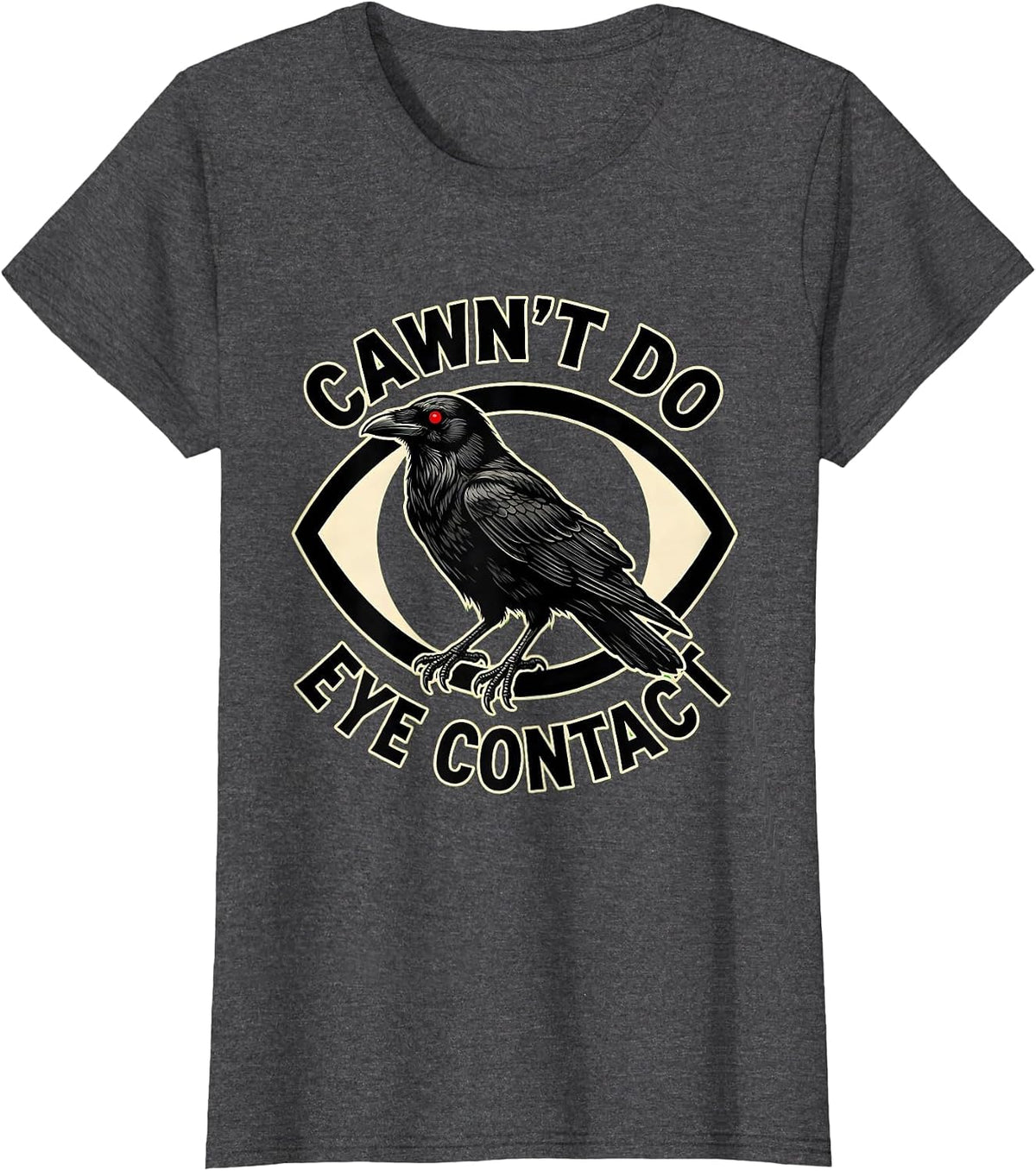 Women's Cawn't Do Eye Contact Tattoo Gothic Crow Dark Humor T-Shirt - Dark Heather Grey