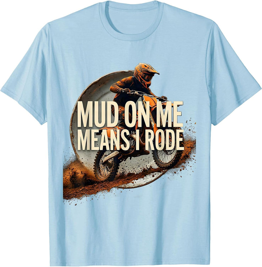 Men's Mud On Me Means I Rode Dirt Bike Motocross Rider Pride T-Shirt - Baby Blue