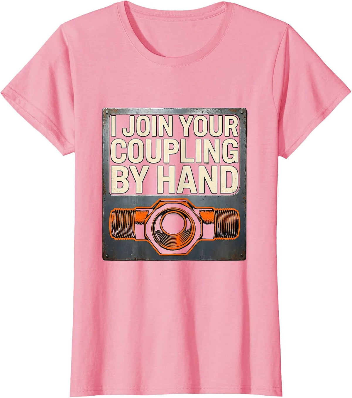 Women's I Join Your Coupling By Hand Funny Plumber Pipefitter Gift T-Shirt - Pink