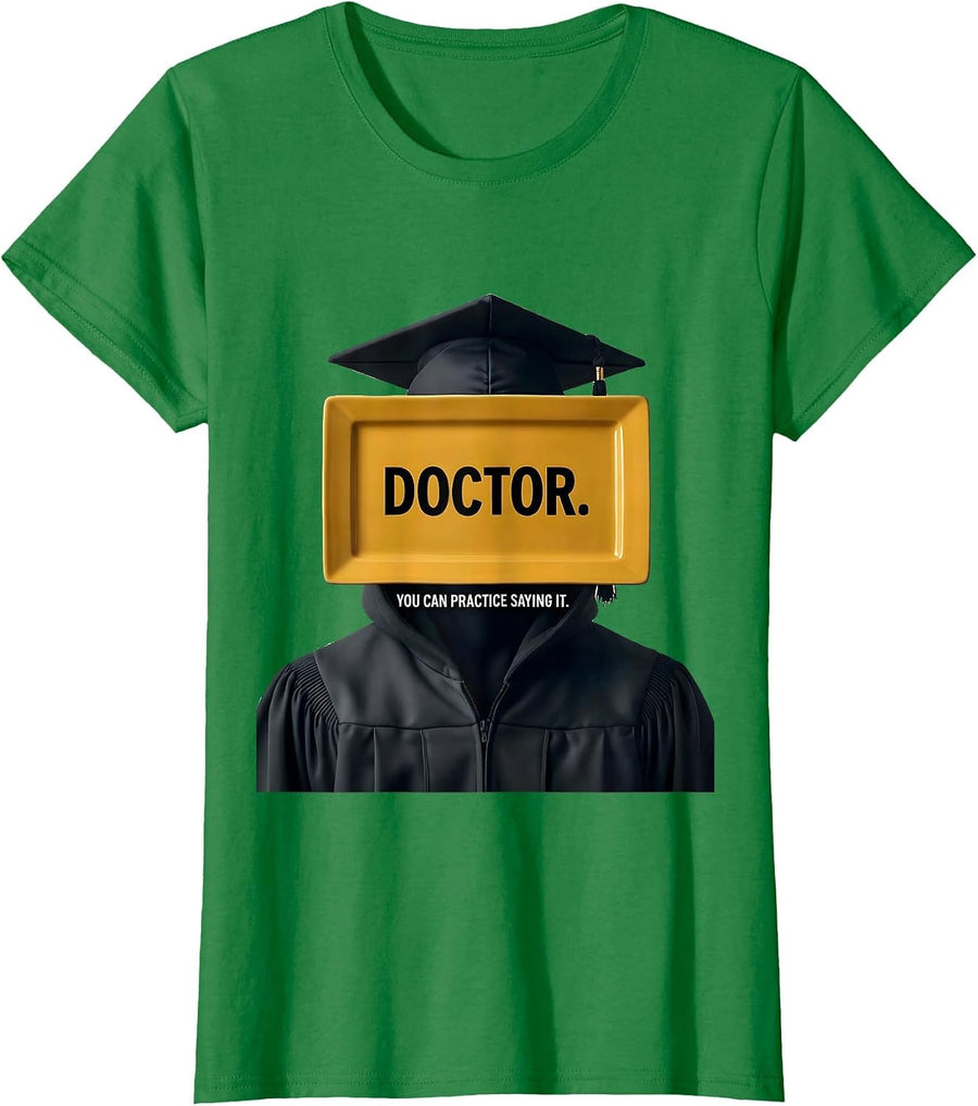 Doctor. You Can Practice Saying It. Funny Graduation Gift T-Shirt, Women, Kelly Green, Large - As Pictured