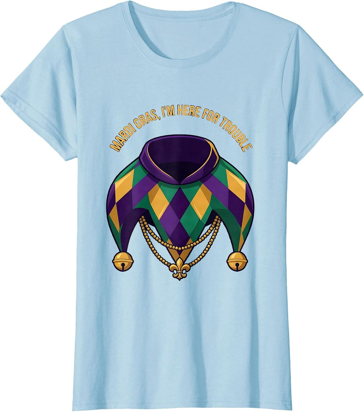 Mardi Gras, I’m Here For Trouble Funny Carnival Costume T-Shirt - Baby Blue