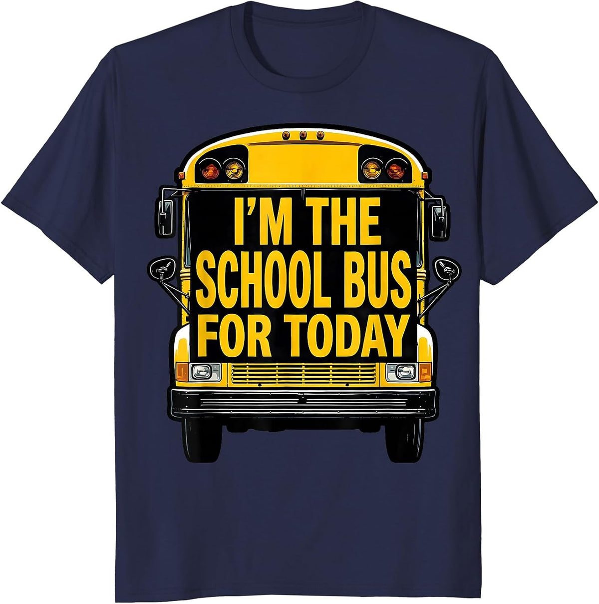 Men's I'm The School Bus For Today Funny School Bus Driver T-Shirt - Navy Blue