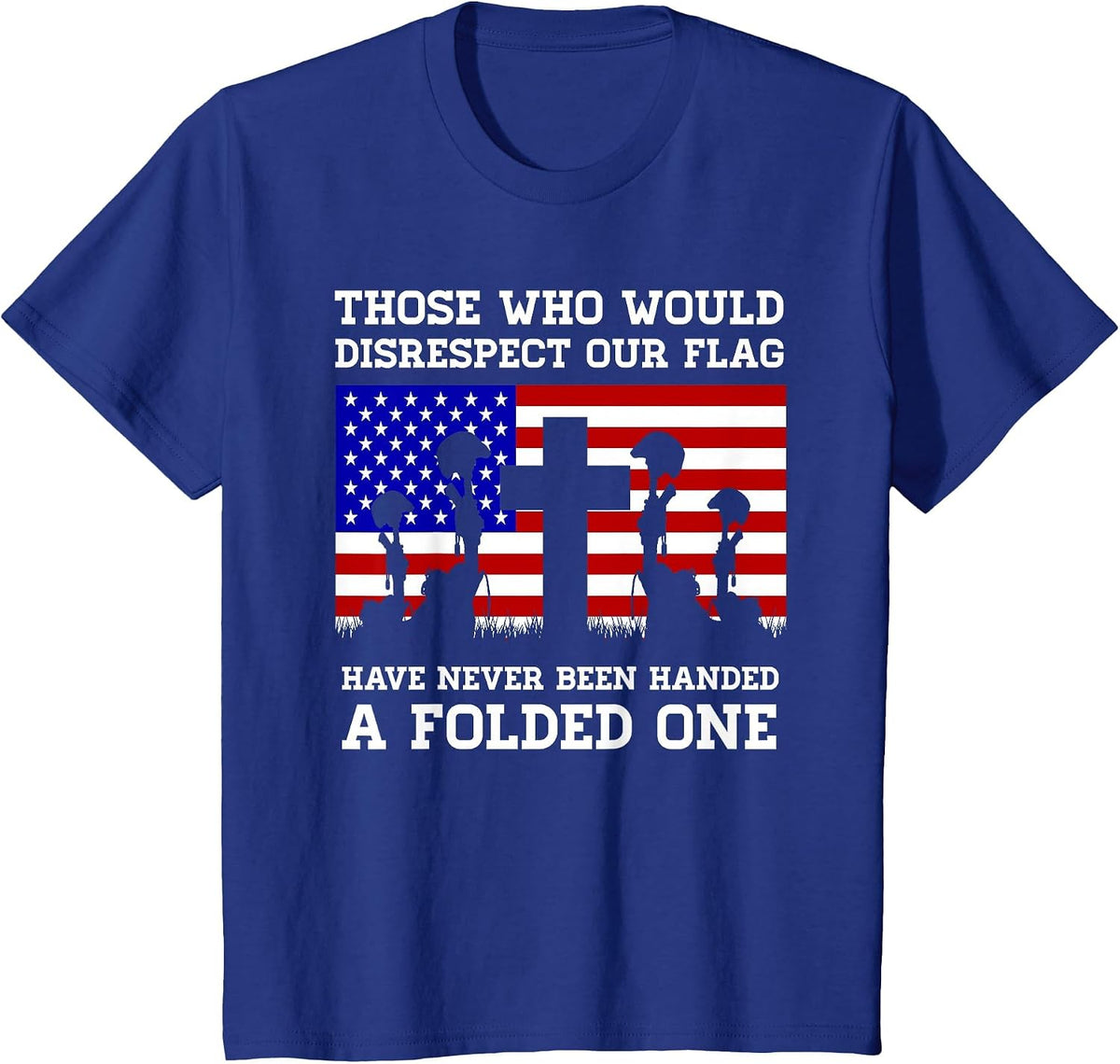 Those Who Disrespect Our Flag - Memorial Day Shirt T-Shirt - Royal Blue