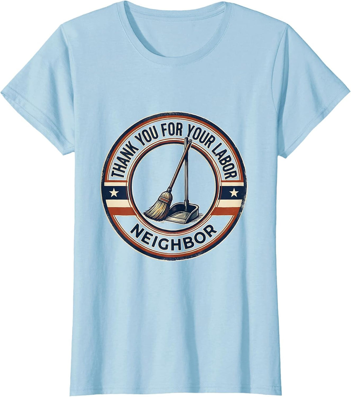 Thank You For Your Labor Neighbor Patriotic Labor Day Union T-Shirt - Baby Blue