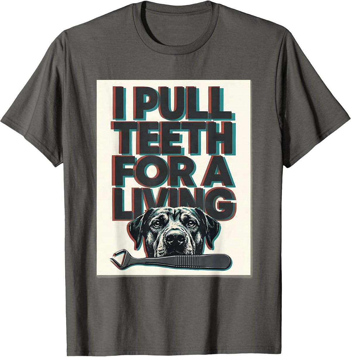 I Pull Teeth For A Living Funny Veterinarian Vet Tech Dental T-Shirt - Asphalt Grey