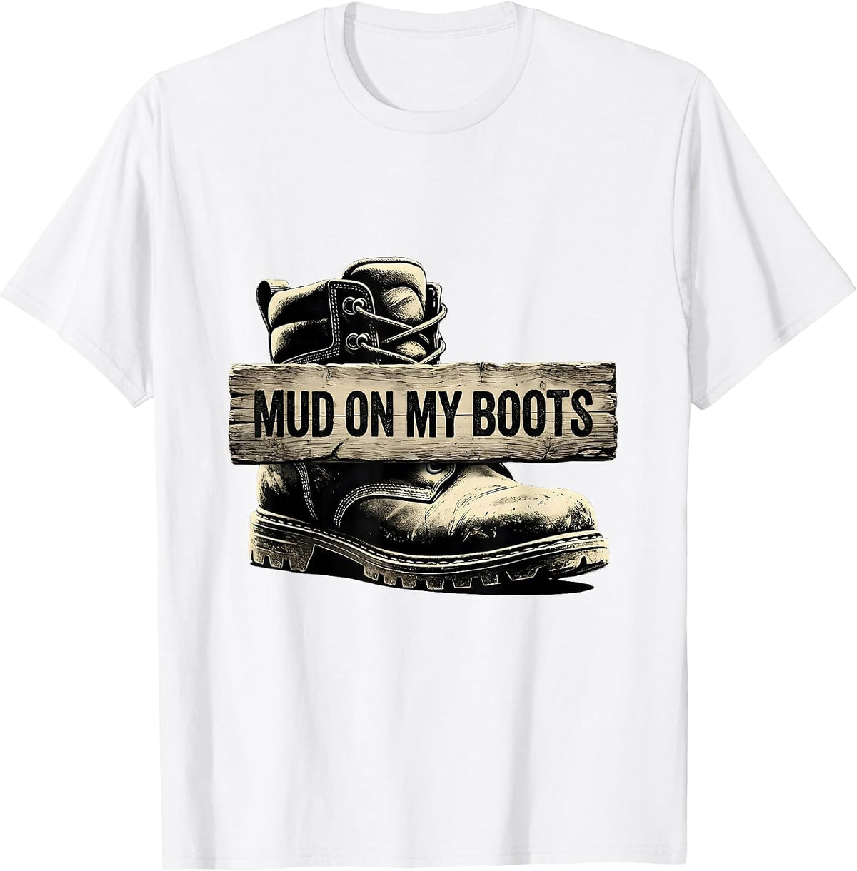 Men's Mud On My Boots Boots On The Ground Design T-Shirt - White