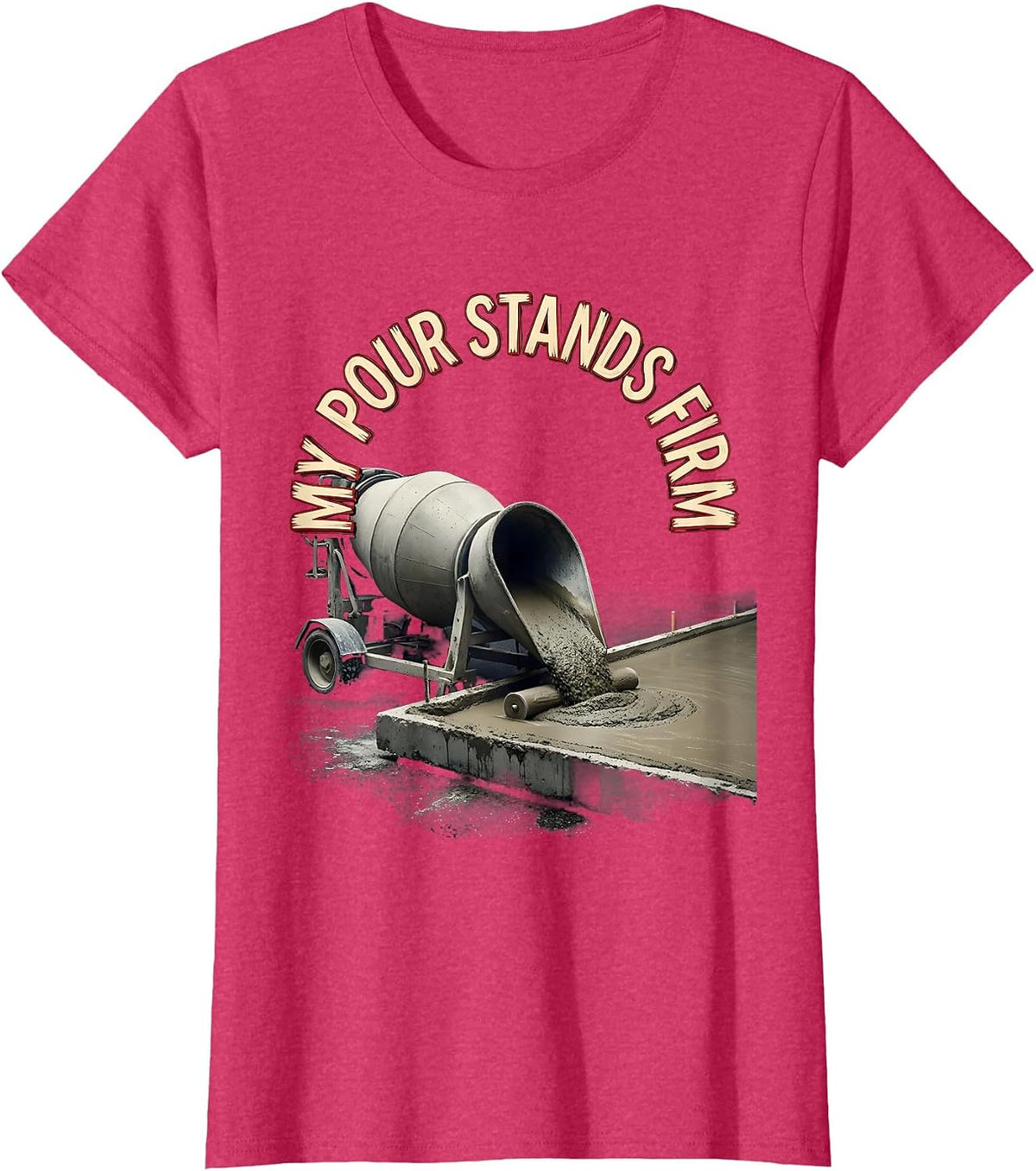 Women's My Pour Stands Firm Funny Concrete Finisher Crane Operator T-Shirt - Red Heather