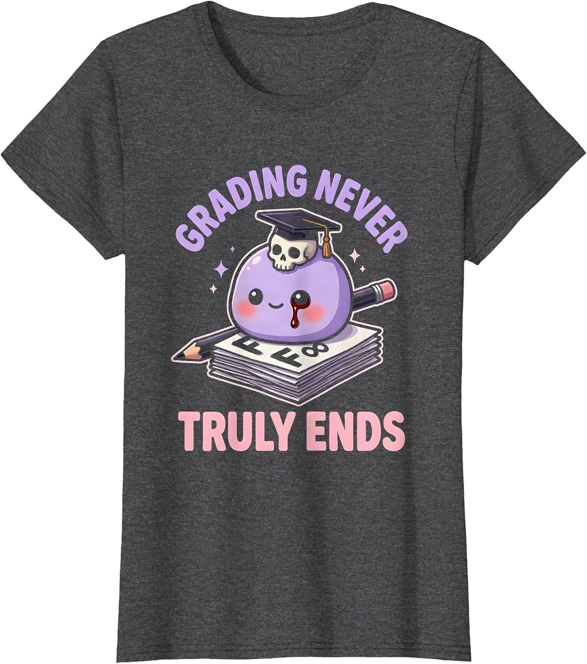 Women's Grading Never Truly Ends English Teacher Design T-Shirt - Dark Heather Grey