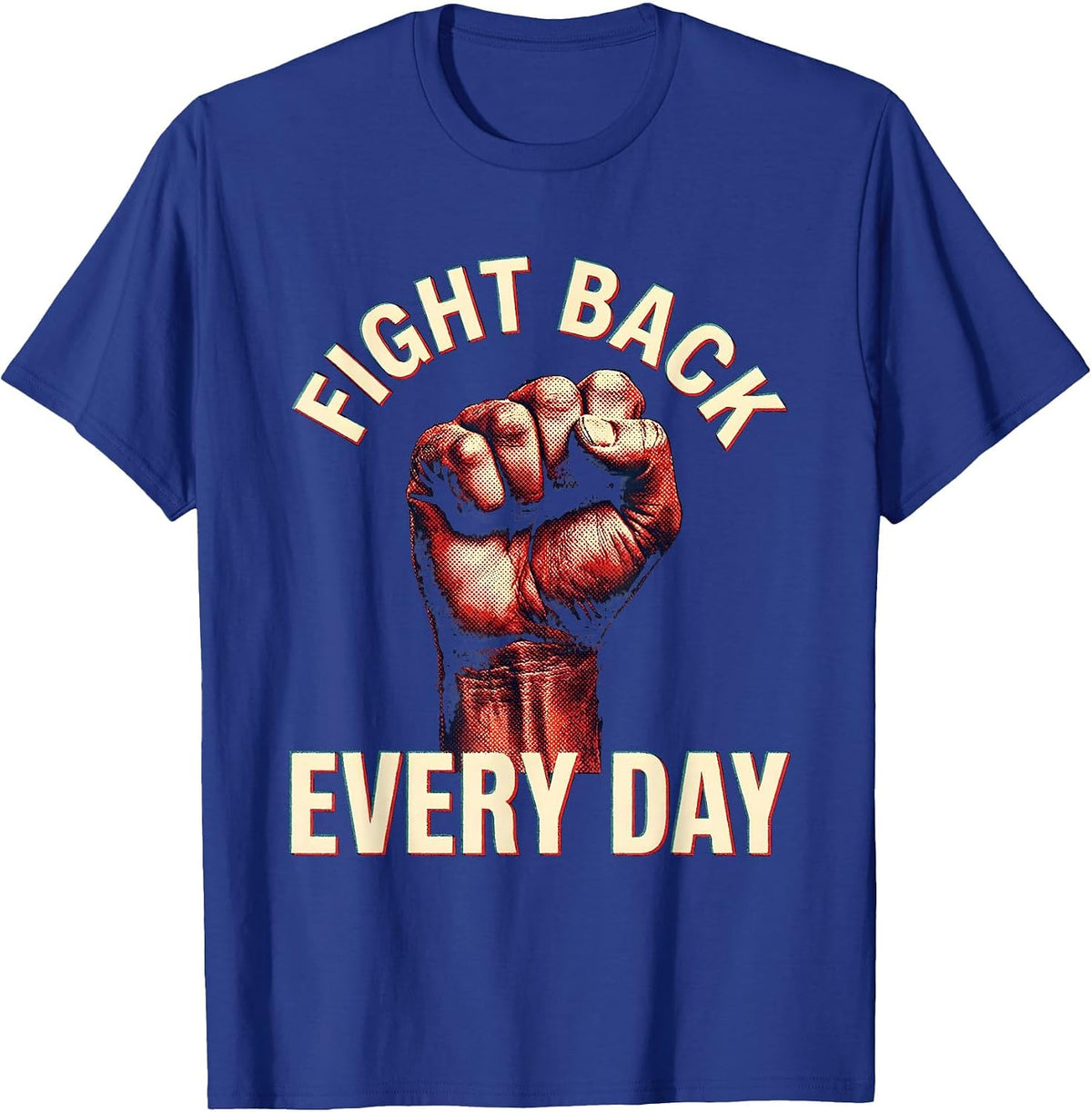 Fight Back Every Day Motivational Design T-Shirt - Royal Blue