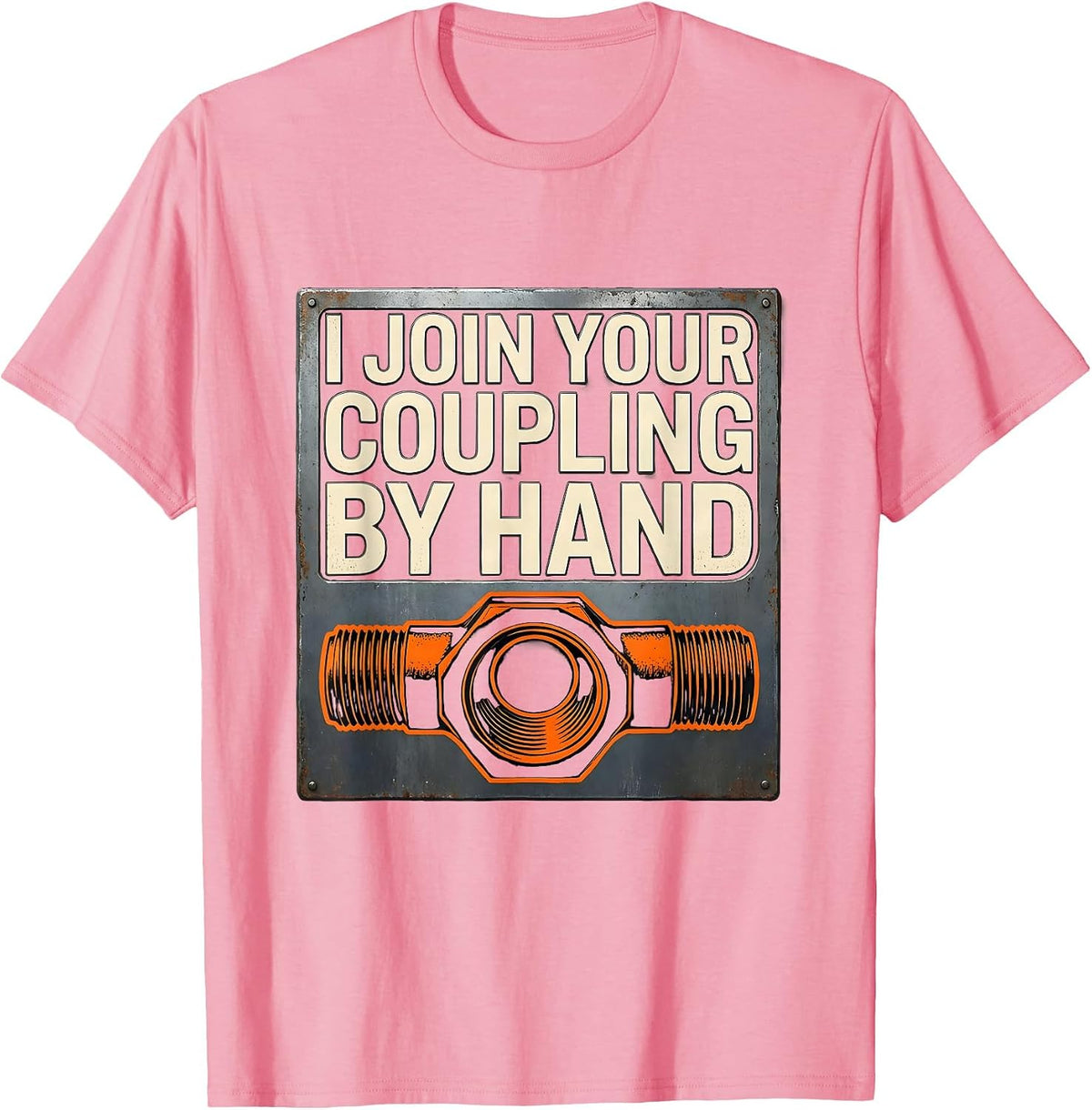 Men's I Join Your Coupling By Hand Funny Plumber Pipefitter Gift T-Shirt - Pink