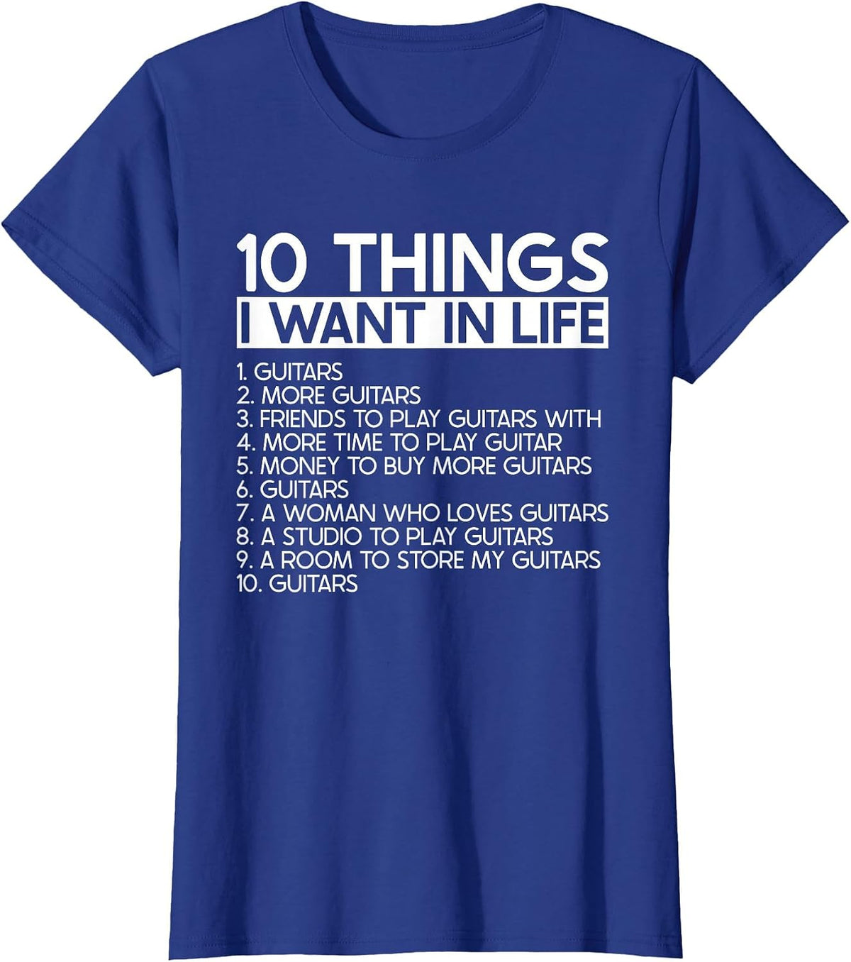 10 Things I Want in Life More Guitars - Guitarist Musician T-Shirt - Royal Blue