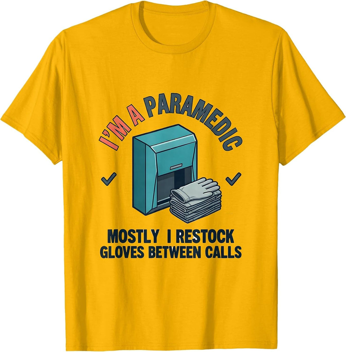 i'm a paramedic, mostly i restock gloves between calls T-Shirt - Golden Yellow