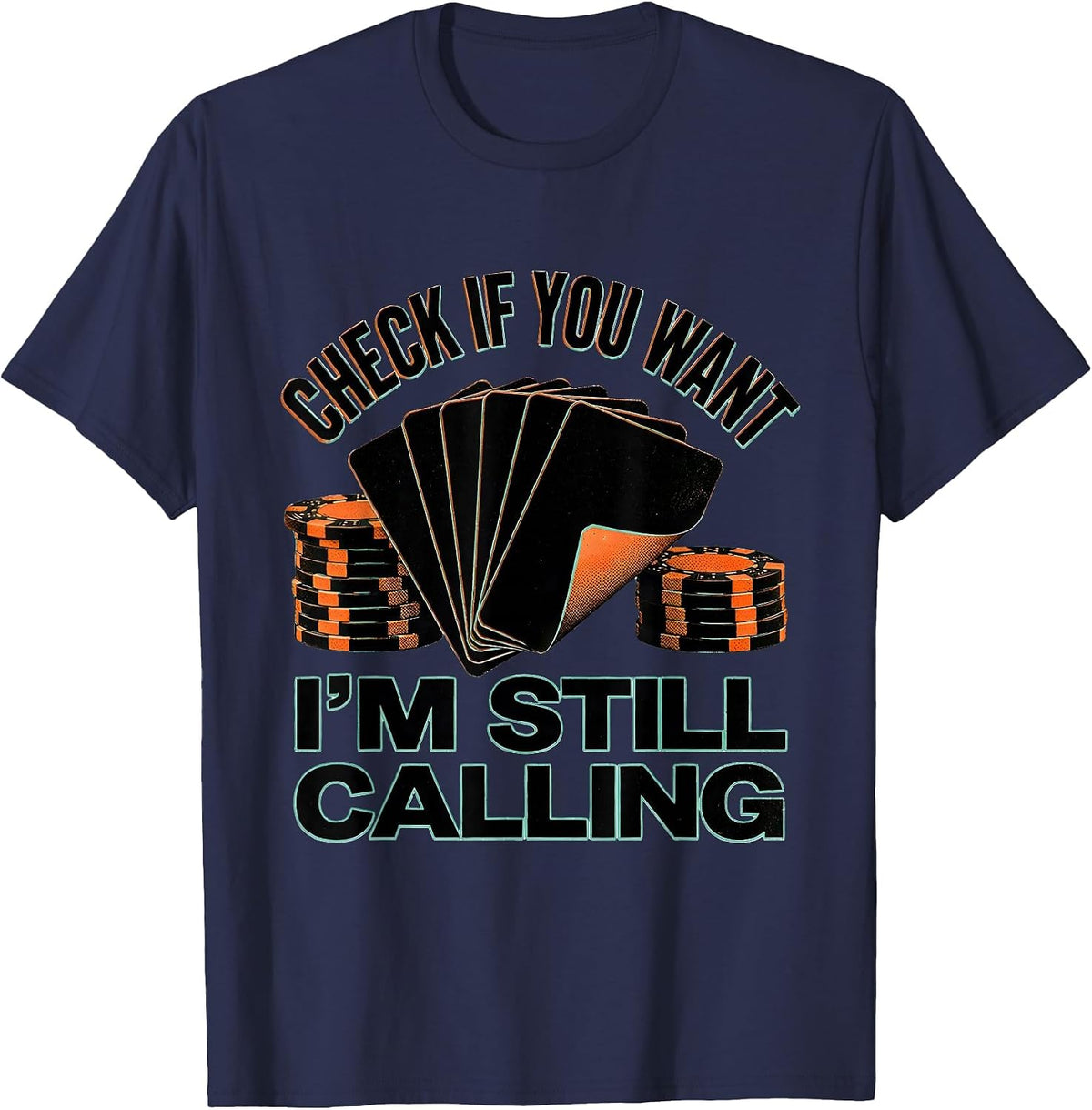 Check If You Want, I'm Still Calling Funny Poker Gambler T-Shirt - Navy Blue
